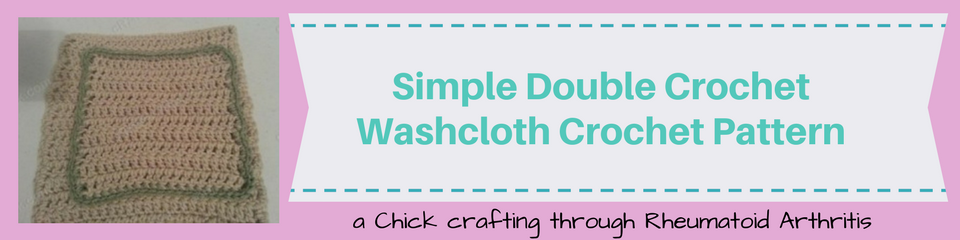 Simple Double Crochet Washcloth Crochet Pattern_ a chick crafting through Rheumatoid Arthritis cRAfterChick.com