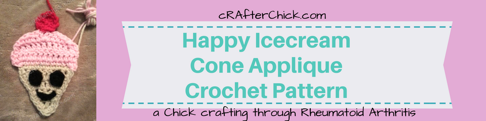 Happy Icecream Cone Applique Crochet Pattern_ a chick crafting through Rheumatoid Arthritis cRAfterChick.com